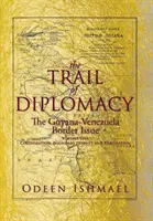 El rastro de la diplomacia: La cuestión fronteriza entre Guyana y Venezuela - The Trail of Diplomacy: The Guyana-Venezuela Border Issue