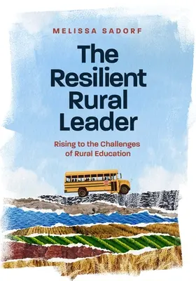El líder rural resistente: Cómo afrontar los retos de la educación rural - The Resilient Rural Leader: Rising to the Challenges of Rural Education