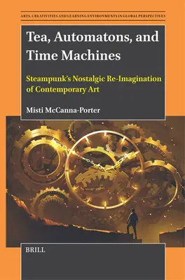 Té, autómatas y máquinas del tiempo: La reimaginación nostálgica del Steampunk en el arte contemporáneo - Tea, Automatons, and Time Machines: Steampunk's Nostalgic Re-Imagination of Contemporary Art