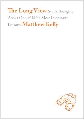 La visión a largo plazo: Algunas reflexiones sobre una de las lecciones más importantes de la vida - The Long View: Some Thoughts about One of Life's Most Important Lessons