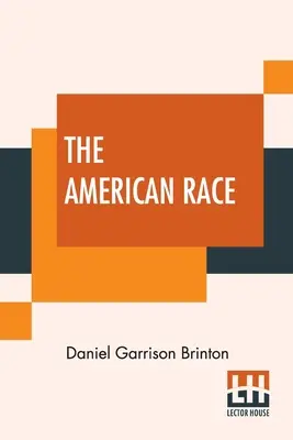 La raza americana: clasificación lingüística y descripción etnográfica de las tribus nativas de América del Norte y del Sur - The American Race: A Linguistic Classification And Ethnographic Description Of The Native Tribes Of North And South America