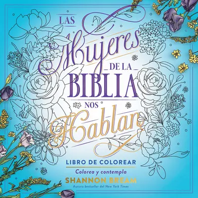 Las Mujeres de la Biblia Nos Hablan. Libro de Colorear / The Women of the Bible Speak, Coloring Book: Colorea y Contempla - Las Mujeres de la Biblia Nos Hablan. Libro de Colorear / The Women of the Bible Speak, Coloring Book: Color and Contemplate