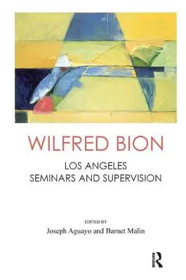 Wilfred Bion Seminarios y supervisión de Los Ángeles - Wilfred Bion: Los Angeles Seminars and Supervision