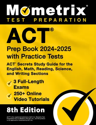 ACT Prep Book 2024-2025 with Practice Tests - 3 Full-Length Exams, 250+ Online Video Tutorials, ACT Secrets Study Guide for the English, Math, Reading