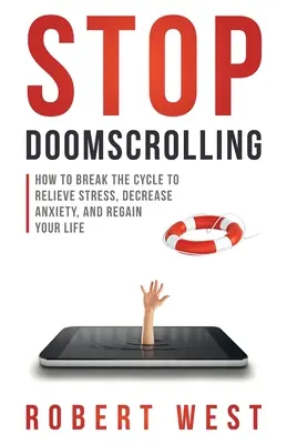 Stop Doomscrolling: Cómo romper el ciclo para aliviar el estrés, disminuir la ansiedad y recuperar su vida - Stop Doomscrolling: How to Break the Cycle to Relieve Stress, Decrease Anxiety, and Regain Your Life