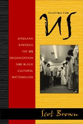 Luchando por EE: Maulana Karenga, la organización estadounidense y el nacionalismo cultural negro - Fighting for US: Maulana Karenga, the US Organization, and Black Cultural Nationalism