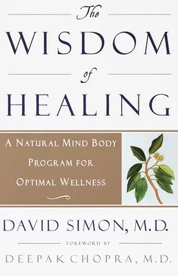 La sabiduría de la curación: Un programa natural mente-cuerpo para un bienestar óptimo - The Wisdom of Healing: A Natural Mind Body Program for Optimal Wellness