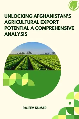 Un análisis exhaustivo del potencial de exportación agrícola de Afganistán - Unlocking Afghanistan's Agricultural Export Potential A Comprehensive Analysis