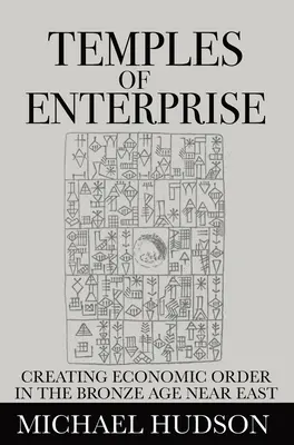 Templos de la empresa: La creación del orden económico en el Próximo Oriente de la Edad de Bronce - Temples of Enterprise: Creating Economic Order in the Bronze Age Near East