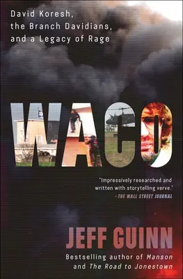 Waco: David Koresh, the Branch Davidians, and a Legacy of Rage.