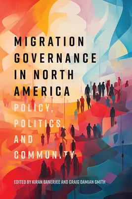 Gobernanza de la migración en Norteamérica: Policy, Politics, and Community - Migration Governance in North America: Policy, Politics, and Community