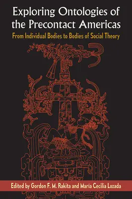 Explorando las ontologías de las Américas anteriores al contacto: De los cuerpos individuales a los cuerpos de la teoría social - Exploring Ontologies of the Precontact Americas: From Individual Bodies to Bodies of Social Theory