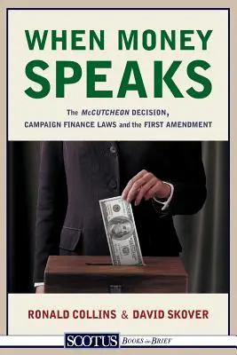 Cuando el dinero habla: La decisión McCutcheon, las leyes de financiación de campañas y la Primera Enmienda - When Money Speaks: The McCutcheon Decision, Campaign Finance Laws, and the First Amendment