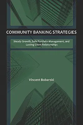 Estrategias de banca comunitaria: Crecimiento constante, gestión segura de la cartera y relaciones duraderas con los clientes - Community Banking Strategies: Steady Growth, Safe Portfolio Management, and Lasting Client Relationships