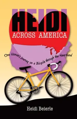 Heidi Across America: El viaje de una mujer en bicicleta por el corazón del país - Heidi Across America: One Woman's Journey on a Bicycle Through the Heartland