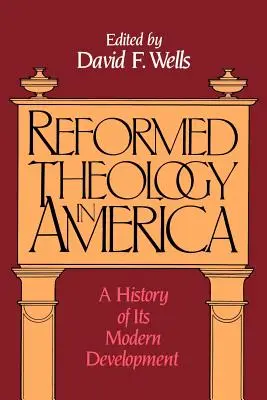 La teología reformada en América: Historia de su desarrollo moderno - Reformed Theology in America: A History of Its Modern Development