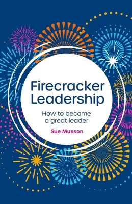 Firecracker Leadership: Cómo convertirse en un gran líder - Firecracker Leadership: How to Become a Great Leader
