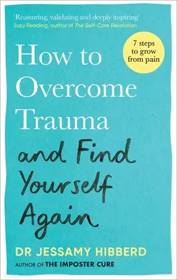 Cómo superar un trauma y reencontrarse a sí mismo: Siete pasos para crecer a partir del dolor - How to Overcome Trauma and Find Yourself Again: Seven Steps to Grow from Pain