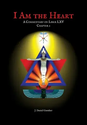 Yo Soy el Corazón: Comentario al Capítulo I del Liber LXV - I Am the Heart: A Commentary on Liber LXV Chapter I