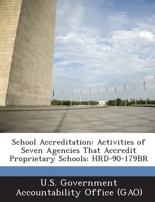 Acreditación escolar: Actividades de Siete Agencias que Acreditan Escuelas Proprietarias: Hrd-90-179br - School Accreditation: Activities of Seven Agencies That Accredit Proprietary Schools: Hrd-90-179br