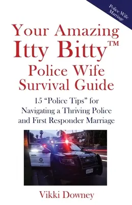 Su asombrosa guía de supervivencia para esposas de policías Itty Bitty(TM): 15 consejos policiales» para navegar por un próspero matrimonio policial y de primeros auxilios» - Your Amazing Itty Bitty(TM) Police Wife Survival Guide: 15 Police Tips