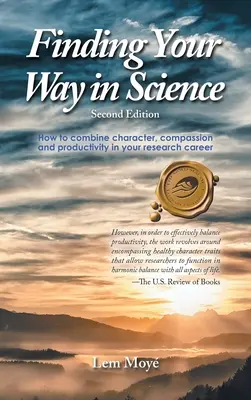 Cómo abrirse camino en la ciencia: Cómo combinar carácter, compasión y productividad en tu carrera investigadora - Finding Your Way in Science: How to combine character, compassion and productivity in your research career