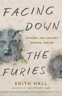 Enfrentarse a las furias: El suicidio, los antiguos griegos y yo - Facing Down the Furies: Suicide, the Ancient Greeks, and Me