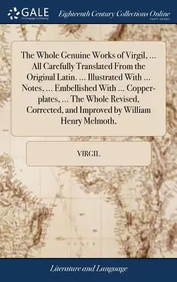 La obra completa de Virgilio, ... Todo cuidadosamente traducido del latín original. ... Ilustradas con ... notas, ... Adornadas con ... Copp - The Whole Genuine Works of Virgil, ... All Carefully Translated From the Original Latin. ... Illustrated With ... Notes, ... Embellished With ... Copp