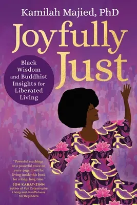 Alegremente Justo: Sabiduría negra y reflexiones budistas para una vida liberada - Joyfully Just: Black Wisdom and Buddhist Insights for Liberated Living