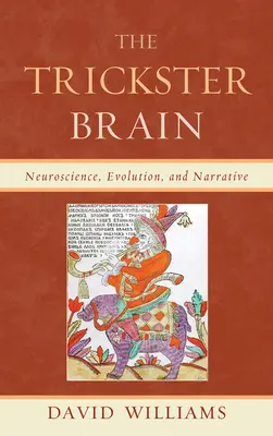 The Trickster Brain: Neurociencia, evolución y narrativa - The Trickster Brain: Neuroscience, Evolution, and Narrative