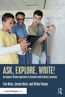 Preguntar, explorar, escribir: Un enfoque basado en la indagación para el aprendizaje de las ciencias y la lectoescritura - Ask, Explore, Write!: An Inquiry-Driven Approach to Science and Literacy Learning