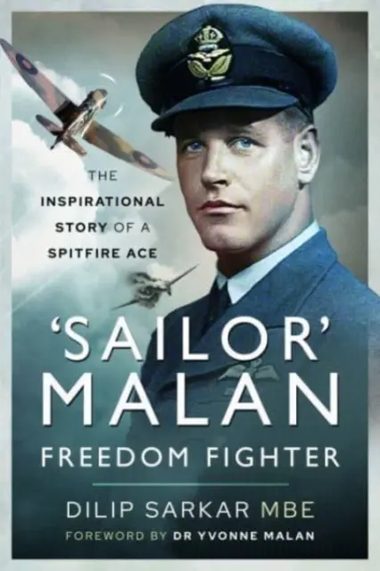 Sailor' Malan: luchador por la libertad: La inspiradora historia de un as del Spitfire - 'Sailor' Malan - Freedom Fighter: The Inspirational Story of a Spitfire Ace