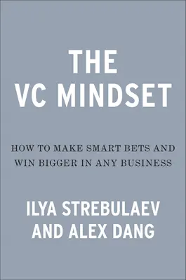 La mentalidad empresarial: Cómo hacer apuestas más inteligentes y lograr un crecimiento extraordinario - The Venture Mindset: How to Make Smarter Bets and Achieve Extraordinary Growth