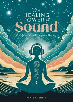 El poder curativo del sonido: Guía para principiantes de la terapia del sonido - The Healing Power of Sound: A Beginner's Guide to Sound Therapy