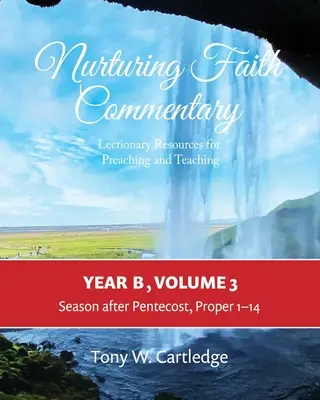 Nurturing Faith Commentary, Year B, Volume 3: Lectionary Resource for Preaching and Teaching: Cuaresma-Pascua-Pentecostés - Nurturing Faith Commentary, Year B, Volume 3: Lectionary Resource for Preaching and Teaching: Lent-Easter-Pentecost