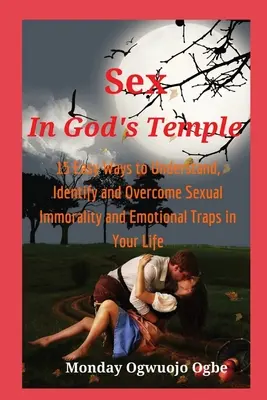 Sexo en el Templo de Dios - 15 maneras fáciles de entender, identificar y superar la inmoralidad sexual - Sex in God's Temple - 15 Easy Ways to Understand, Identify and Overcome Sexual Immorality