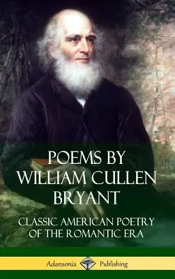 Poemas de William Cullen Bryant: Poesía clásica estadounidense de la era romántica - Poems by William Cullen Bryant: Classic American Poetry of the Romantic Era