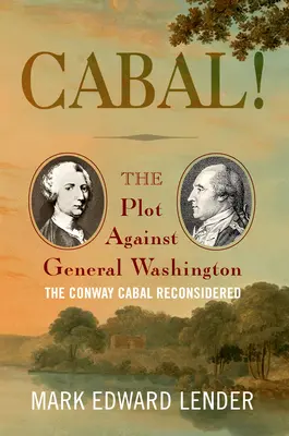 La Cábala El Complot Contra El General Washington, La Cábala De Conway Reconsiderada - Cabal!: The Plot Against General Washington, the Conway Cabal Reconsidered