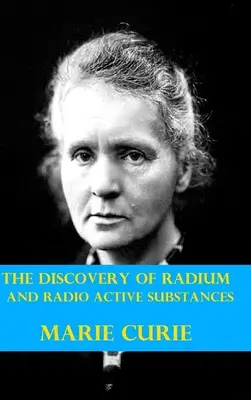 El descubrimiento del radio y las sustancias radioactivas por Marie Curie - The Discovery of Radium and Radio Active Substances by Marie Curie