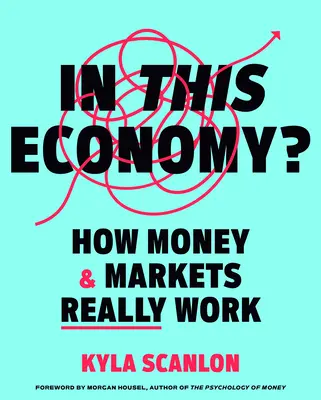 ¿En esta economía?: Cómo funcionan realmente el dinero y los mercados - In This Economy?: How Money & Markets Really Work