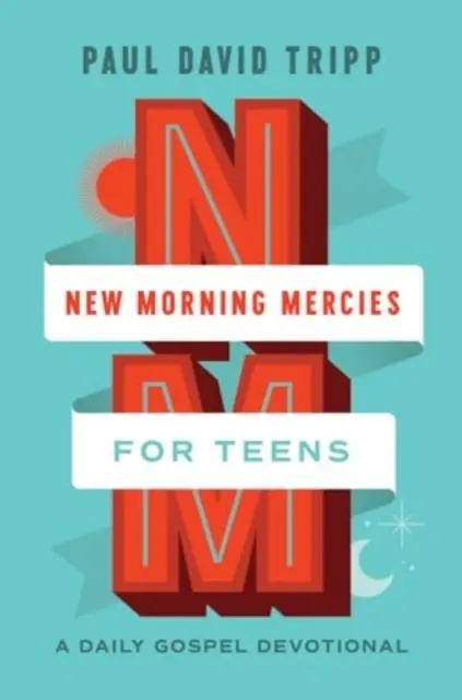 Nuevas misericordias matutinas para adolescentes: Un devocionario evangélico diario - New Morning Mercies for Teens: A Daily Gospel Devotional