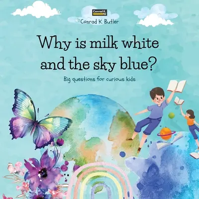 ¿Por qué la leche es blanca y el cielo azul?: Un libro infantil con respuestas divertidas a preguntas sobre la naturaleza, un libro con datos curiosos para niños de 3 a 5 años. - Why is milk white and the sky blue?: A children's book with funny answers to nature's questions, a book with fun facts for curious kids 3-5 years old.