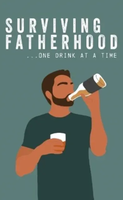 Sobrevivir a la paternidad de trago en trago - Surviving Fatherhood One Drink at a Time