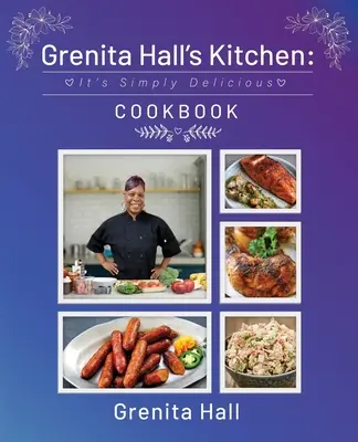 La cocina de Grenita Hall: Es un libro de cocina sencillamente delicioso - Grenita Hall's Kitchen: It's Simply Delicious Cookbook