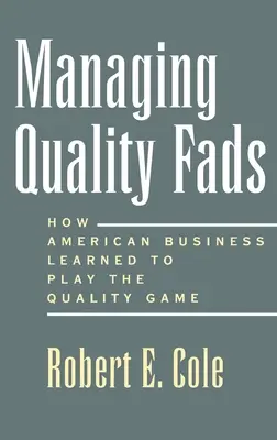 Gestión de las modas de calidad: Cómo aprendió Estados Unidos a jugar el juego de la calidad - Managing Quality Fads: How America Learned to Play the Quality Game