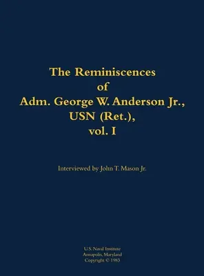 Reminiscencias del Almirante George W. Anderson Jr. de la USN (retirado), vol. 1 - Reminiscences of Adm. George W. Anderson Jr., USN (Ret.), vol. 1