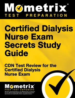 Guía de Estudio para el Examen de Enfermero Certificado en Diálisis: Cdn Test Review para el Examen de Enfermera Certificada en Diálisis - Certified Dialysis Nurse Exam Secrets Study Guide: Cdn Test Review for the Certified Dialysis Nurse Exam