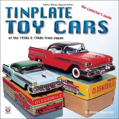 Coches de juguete de hojalata japoneses de los años cincuenta y sesenta: Guía del coleccionista - Tinplate Toy Cars of the 1950s & 1960s from Japan: The Collector's Guide