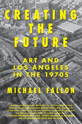 Crear el futuro: Arte y Los Ángeles en los años setenta - Creating the Future: Art & Los Angeles in the 1970s