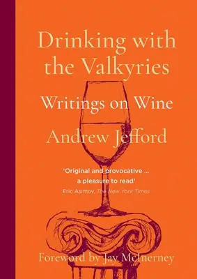 Beber con las valquirias: Escritos sobre el vino - Drinking with the Valkyries: Writings on Wine